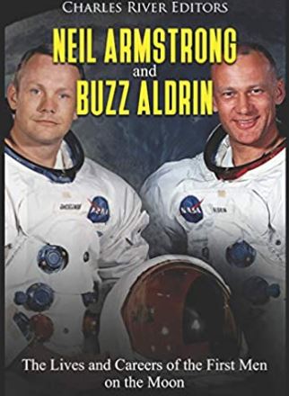 Neil Armstrong and Buzz Aldrin: The Lives and Careers of the First Men on the Moon
