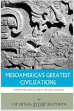 Mesoamerica's Greatest Civilizations: The History and Culture of the Maya and Aztec