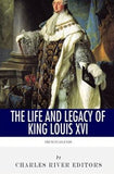 French Legends: The Life and Legacy of King Louis XVI