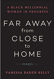 Far Away from Close to Home: Essays