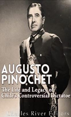 Augusto Pinochet: The Life and Legacy of Chile’s Controversial Dictator