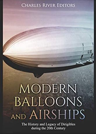 Modern Balloons and Airships: The History and Legacy of Dirigibles during the 20th Century