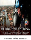 Hurricane Katrina: The Story of the Most Destructive Hurricane in American History