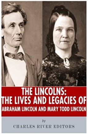 The Lincolns: The Lives and Legacies of Abraham Lincoln and Mary Todd Lincoln