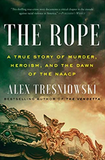The Rope: A True Story of Murder, Heroism, and the Dawn of the NAACP