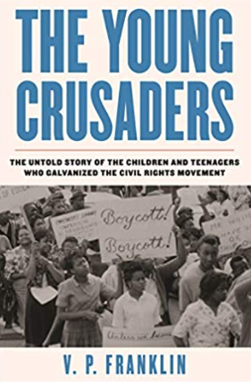 The Young Crusaders: The Untold Story of the Children and Teenagers Who Galvanized the Civil Rights Movement