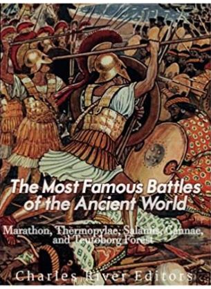 The Most Famous Battles of the Ancient World: Marathon, Thermopylae, Salamis, Cannae, and the Teutoburg Forest