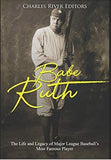 Babe Ruth: The Life and Legacy of Major League Baseball’s Most Famous Player
