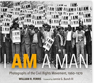 I AM A MAN: Photographs of the Civil Rights Movement, 1960-1970