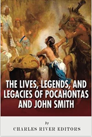 The Lives, Legends and Legacies of Pocahontas & John Smith
