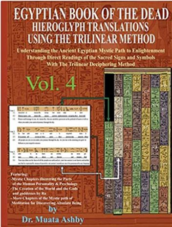 EGYPTIAN BOOK OF THE DEAD HIEROGLYPH TRANSLATIONS USING THE TRILINEAR METHOD Volume 4: Understanding the Mystic Path to Enlightenment Through Direct ... Language With Trilinear Deciphering Method