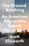 The Ground Breaking: An American City and Its Search for Justice