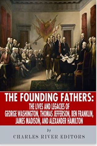 The Founding Fathers: The Lives and Legends of George Washington, Thomas Jefferson, Ben Franklin, James Madison, and Alexander Hamilton