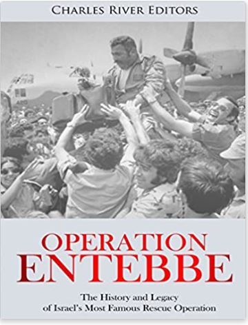 Operation Entebbe: The History and Legacy of Israel’s Most Famous Rescue Operation