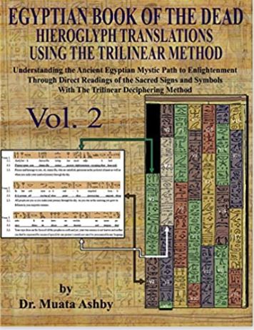 Egyptian Book of the Dead Hieroglyph Translations Using The Trilinear Method Vol. 2: Understanding the Mystic Path to Enlightenment Through Direct ... Language With Trilinear Deciphering Method