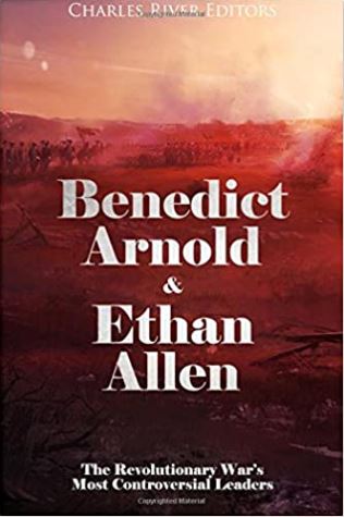 Benedict Arnold & Ethan Allen: The Revolutionary War’s Most Controversial Leaders
