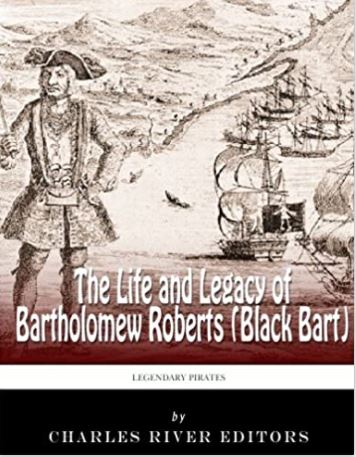 Legendary Pirates: The Life and Legacy of Bartholomew Roberts (Black Bart)