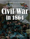 The American Civil War in 1864: The History and Legacy of the War’s Penultimate Year