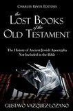The Lost Books of the Old Testament: The History of Ancient Jewish Apocrypha Not Included in the Bible