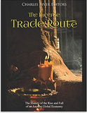 The Incense Trade Route: The History of the Rise and Fall of an Ancient Global Economy