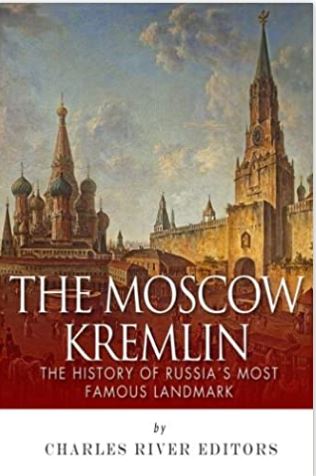 The Moscow Kremlin: The History of Russia?s Most Famous Landmark