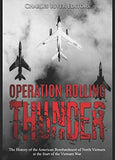 Operation Rolling Thunder: The History of the American Bombardment of North Vietnam at the Start of the Vietnam War