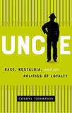 Uncle: Race, Nostalgia, and the Politics of Loyalty