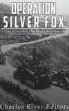 Operation Silver Fox: The History of Nazi Germany’s Arctic Invasion of the Soviet Union during World War II