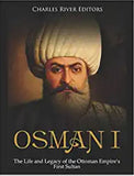 Osman I: The Life and Legacy of the Ottoman Empire’s First Sultan