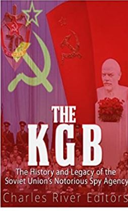 The KGB: The History and Legacy of the Soviet Union's Notorious Spy Agency
