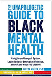 The Unapologetic Guide to Black Mental Health: Navigate an Unequal System, Learn Tools for Emotional Wellness, and Get the Help you Deserve