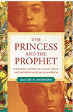 The Princess and the Prophet: The Secret History of Magic, Race, and Moorish Muslims in America