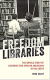 Freedom Libraries: The Untold Story of Libraries for African Americans in the South