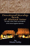 Devotional Worship Book of Shetaut Neter: Medu Neter song, chant and hymn book for daily practice