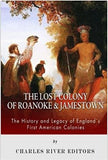 The Lost Colony of Roanoke and Jamestown: The History and Legacy of England’s First American Colonies