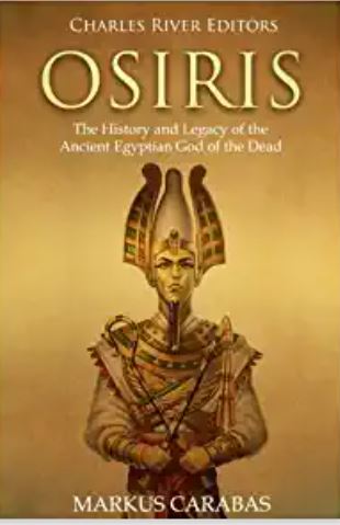 Osiris: The History and Legacy of the Ancient Egyptian God of the Dead