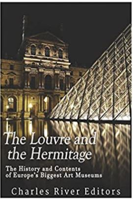 The Louvre and the Hermitage: The History and Contents of Europe’s Biggest Art Museums