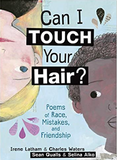 Can I Touch Your Hair?: Poems of Race, Mistakes, and Friendship