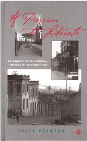 A Passion to Liberate: LA Guma's South Africa-Images of District Six
