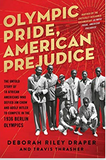 Olympic Pride, American Prejudice: The Untold Story of 18 African Americans Who Defied Jim Crow and Adolf Hitler to Compete in the 1936 Berlin Olympics