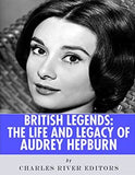 British Legends: The Life and Legacy of Audrey Hepburn