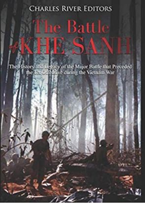 The Battle of Khe Sanh: The History and Legacy of the Major Battle that Preceded the Tet Offensive during the Vietnam War