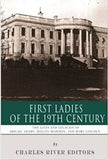 First Ladies of the 19th Century: The Lives and Legacies of Abigail Adams, Dolley Madison, and Mary Lincoln