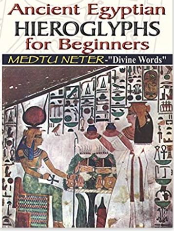 Ancient Egyptian Hieroglyphs for Beginners: Medtu Neter- "Divine Words"