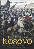 The Battle of Kosovo: The History and Legacy of the Battle Between the Serbs and Ottomans that Forged Serbia’s National Identity