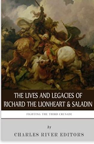 Fighting the Third Crusade: The Lives and Legacies of Richard the Lionheart and Saladin