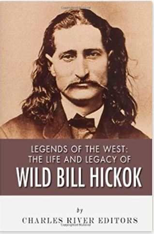 Legends of the West: The Life and Legacy of Wild Bill Hickok