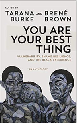 You Are Your Best Thing: Vulnerability, Shame Resilience and the Black Experience: An anthology
