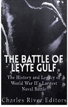 The Battle of Leyte Gulf: The History and Legacy of World War II’s Largest Naval Battle