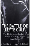 The Battle of Leyte Gulf: The History and Legacy of World War II’s Largest Naval Battle